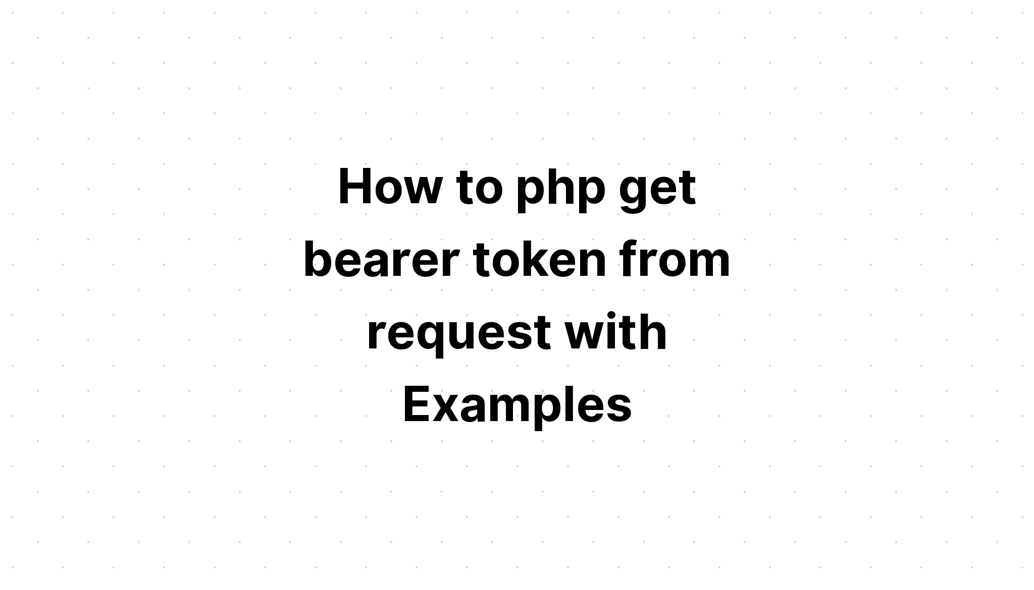 Cách php nhận mã thông báo mang từ yêu cầu với các ví dụ